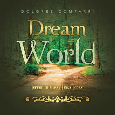 Coperta cărții 'Dream World: Terror in Mossy Oaks Forest - Dolores Comparri'