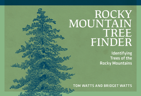 Rocky Mountain Tree Finder: Identifying Trees of the Rocky Mountains - Tom Watts