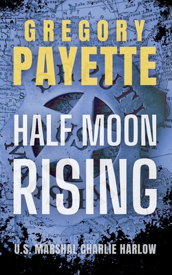 Coperta cărții 'Half Moon Rising - Gregory Payette'