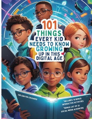 101 Things Every Kid Needs To Know Growing Up in This Digital Age - Steven Lee