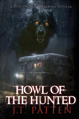Howl of the Hunted: A New Orleans Werewolf Novella - J. T. Patten