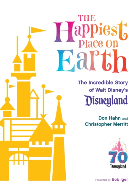 The Happiest Place on Earth: The Incredible Story of Walt Disney's Disneyland - Don Hahn