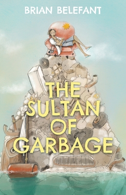 Coperta cărții 'The Sultan of Garbage - Brian Belefant'