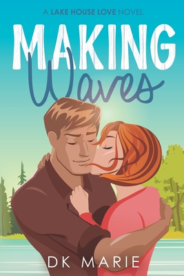 Making Waves: Lake House Love novel - Dk Marie
