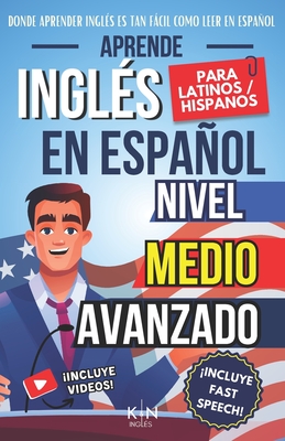 Aprende Inglés En Español - Nivel Medio Avanzado 1 - Vocabulario Y Expresiones Avanzadas del Inglés: Habla Fluido Y Pronuncia Correctamente El Inglés - Natalia Martins