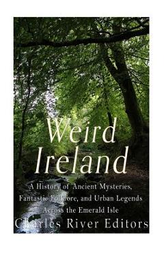 Coperta cărții 'Weird Ireland: A History of Ancient Mysteries, Fantastic Folklore, and Urban Legends Across the Emerald Isle - Sean'
