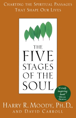 The Five Stages of the Soul: Charting the Spiritual Passages That Shape Our Lives - Harry R. Moody