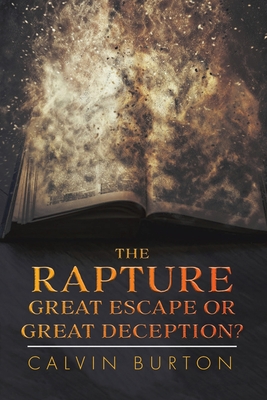 The Rapture: Great Escape or Great Deception? - Calvin Burton