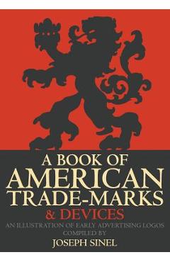 Coperta cărții 'A Book of American Trade-Marks & Devices: An Illustration of Early Advertising Logos - Joseph Sinel'