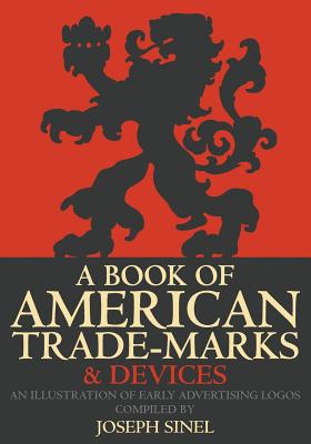 Coperta cărții 'A Book of American Trade-Marks & Devices: An Illustration of Early Advertising Logos - Joseph Sinel'