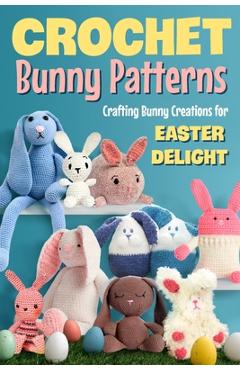Coperta cărții 'Crochet Bunny Patterns: Crafting Bunny Creations for Easter Delight: Easter Bunny Crochet Patterns Book - Jake Price'