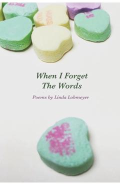 Coperta cărții 'When I Forget The Words: Poems - Linda Lobmeyer'