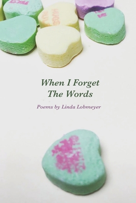 Coperta cărții 'When I Forget The Words: Poems - Linda Lobmeyer'