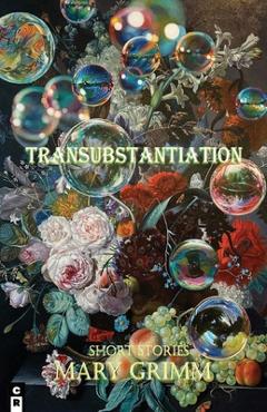 Transubstantiation - Mary Grimm