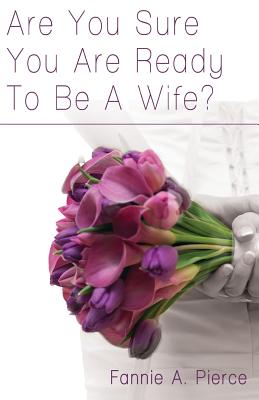 Are You Sure You Are Ready To Be A Wife? - Fannie A. Pierce