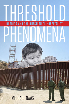 Threshold Phenomena: Derrida and the Question of Hospitality - Michael Naas