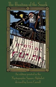 The Hunting of the Snark: An Edition Printed in the Nyctographic Square Alphabet Devised by Lewis Carroll - Lewis Carroll