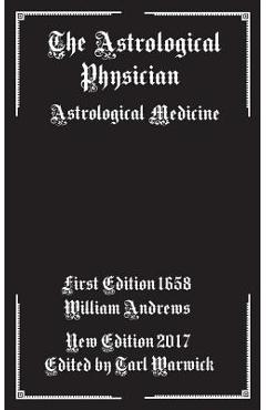 The Astrological Physician: Astrological Medicine - Tarl Warwick