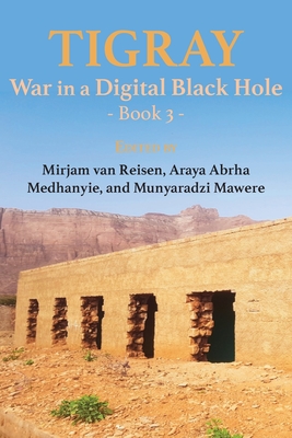 Tigray: War in a Digital Black Hole: Book 3 - Mirjam Van Reisen