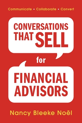 Coperta cărții 'Conversations That Sell for Financial Advisors: Communicate. Collaborate. Convert. - Nancy Bleeke Noël'