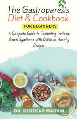 Coperta cărții 'The Gastroparesis Diet & Cookbook For Beginners: A Complete Guide to Combating Irritable Bowel Syndrome with Delicious,'
