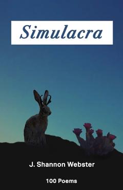 Coperta cărții 'Simulacra: 100 Poems - J. Shannon Webster'