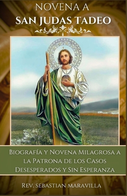 Novena a San Judas Tadeo: Biografía y Novena Milagrosa a la Patrona de los Casos Desesperados y Sin Esperanza - Sebastian Maravilla