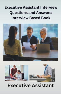 Executive Assistant Interview Questions and Answers: Interview-Based Book - Chetan Singh