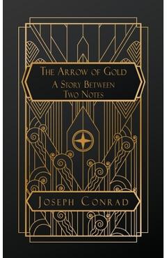 Coperta cărții 'The Arrow of Gold: A Story Between Two Notes - Joseph Conrad'
