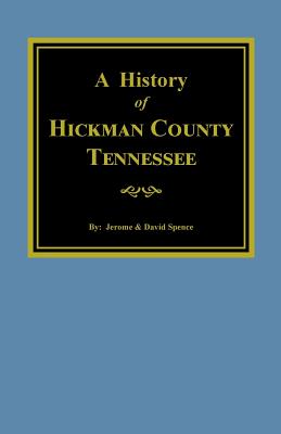 Coperta cărții 'The History of Hickman County, Tennessee - Jerome Spence'