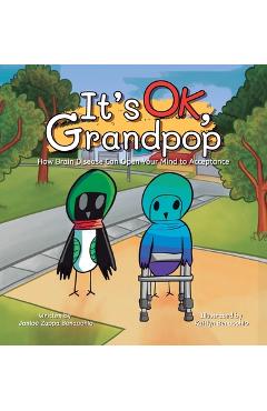 Coperta cărții 'It's OK, Grandpop: How Brain Disease Can Open Your Mind to Acceptance - Janice Zuppa Benacchio'