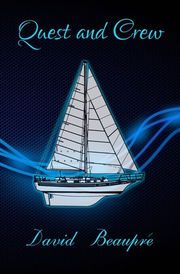 Quest and Crew: A True Sailing Adventure - David Beaupre