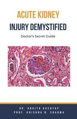 Acute Kidney Injury Demystified: Doctor's Secret Guide - Ankita Kashyap