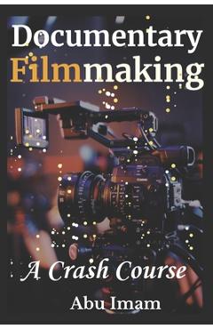 Coperta cărții 'Documentary Filmmaking: A Crash Course - Abu Imam'