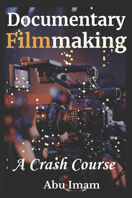 Coperta cărții 'Documentary Filmmaking: A Crash Course - Abu Imam'
