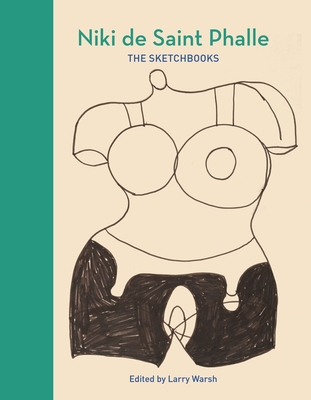 Niki de Saint Phalle: The Sketchbooks - Larry Warsh