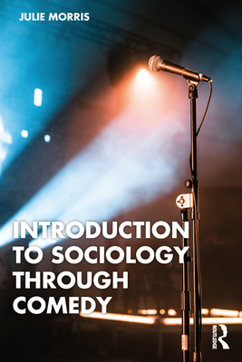 Introduction to Sociology Through Comedy - Julie Morris