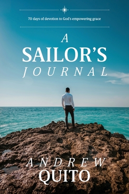 A Sailor's Journal: 70 days of devotion to God's empowering grace - Andrew Quito