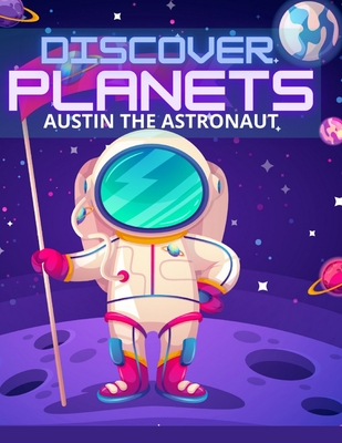 Discover Planets: Austin the Astronaut: Informative Children Story book - Bleed On Papers