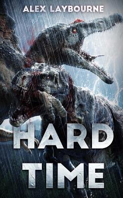 Hard Time: A Dinosaur Thriller - Alex Laybourne