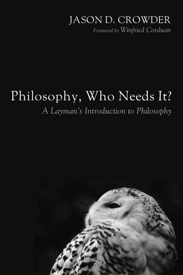 Philosophy, Who Needs It? - Jason D. Crowder