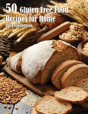 50 Gluten Free Recipes for Home - Kelly Johnson
