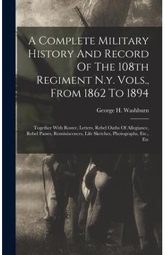 Coperta cărții 'A Complete Military History And Record Of The 108th Regiment N.y. Vols., From 1862 To 1894: Together With Roster,'