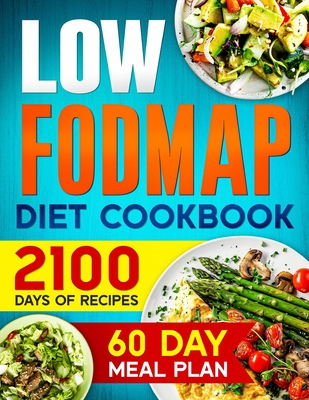 LOW-FODMAP Diet Cookbook: 2100 Days of Easy & Tasty Recipes for Digestive Disorder Relief and IBS Management Includes a 60-Day Meal Plan for Opt - Jennifer Nalley