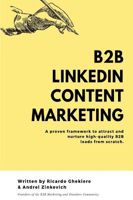 B2B LinkedIn Content Marketing: How to generate high-quality leads on LinkedIn without cold messaging and ads - Andrei Zinkevich