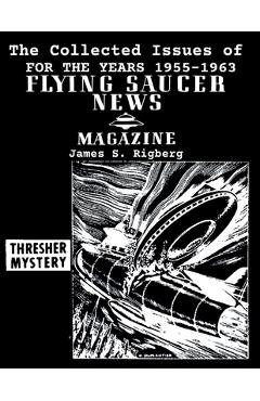 Coperta cărții 'The Collected Issues of FLYING SAUCER NEWS(1955-1963) - James S. Rigberg'