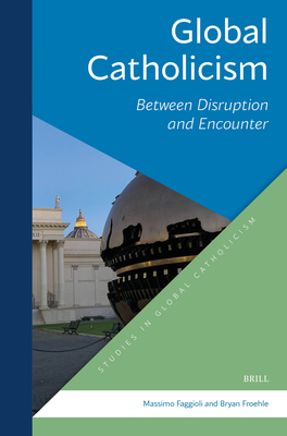 Global Catholicism: Between Disruption and Encounter - Bryan T. Froehle