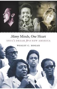 Coperta cărții 'Many Minds, One Heart: Sncc's Dream for a New America - Wesley C. Hogan'