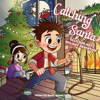Catching Santa: Ollie and Kat's Holiday Adventure - Byron Vasquez
