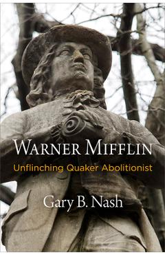 Poza produsului Warner Mifflin: Unflinching Quaker Abolitionist - Gary B. Nash